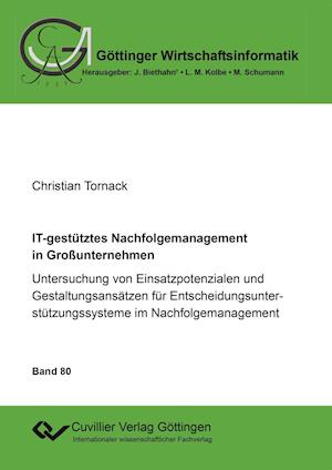 IT-gestütztes Nachfolgemanagement in Großunternehmen. Untersuchung von Einsatzpotenzialen und Gestaltungsansätzen für Entscheidungsunterstützungssysteme im Nachfolgemanagement