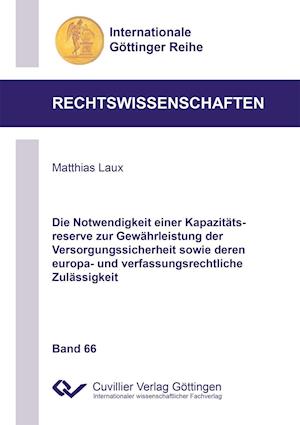 Die Notwendigkeit einer Kapazitätsreserve zur Gewährleistung der Versorgungssicherheit sowie deren europa- und verfassungsrechtliche Zulässigkeit