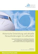 Historische Entwicklungen und aktuelle Herausforderungen im Luftverkehr. Festschrift anlässlich des zehnjährigen Bestehens des Studiengangs Luftverkehrsmanagement an der Frankfurt University of Applied Sciences