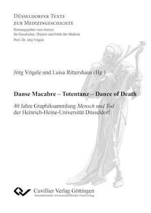 Danse Macabre - Totentanz - Dance of Death. 40 Jahre Graphiksammlung Mensch und Tod der Heinrich-Heine-Universität Düsseldorf