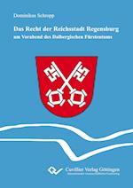 Das Recht der Reichsstadt Regensburg. am Vorabend des Dalbergischen Fürstentums