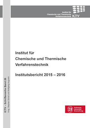 Institut für Chemische und Thermische Verfahrenstechnik. Institutsbericht 2015 - 2016