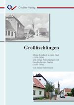 Großfischlingen. Meine Kindheit in dem Dorf (1938-1954) und einige Anmerkungen zur Geschichte des Dorfes (1650-1950)