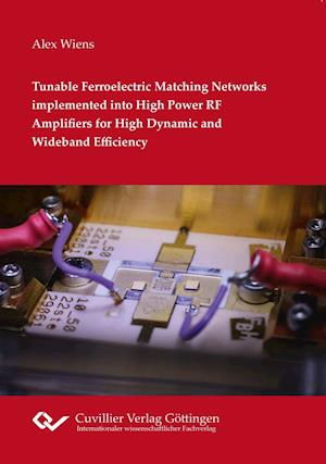 Tunable Ferroelectric Matching Networks implemented into High Power RF Amplifiers for High Dynamic and Wideband Efficiency