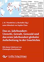 Das 20. Jahrhundert: Unrecht, Gewalt, Genozid und das erste Jahrhundert globaler Aufarbeitung in der Geschichte