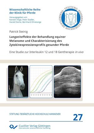 Langzeiteffekte der Behandlung equiner Melanome und Charakterisierung des Zytokinexpressionsprofils gesunder Pferde. Eine Studie zur Interleukin 12 und 18 Gentherapie in vivo