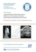 Langzeiteffekte der Behandlung equiner Melanome und Charakterisierung des Zytokinexpressionsprofils gesunder Pferde. Eine Studie zur Interleukin 12 und 18 Gentherapie in vivo