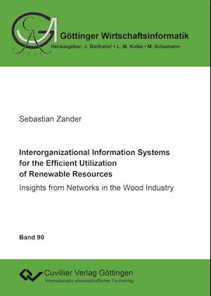 Interorganizational Information Systems for the Efficient Utilization of Renewable Resources. Insights from Networks in the Wood Industry