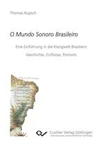 O Mundo Sonoro Brasileiro. Eine Einführung in die Klangwelt Brasiliens. Geschichte, Einflüsse, Portraits