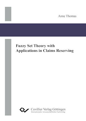 Fuzzy Set Theory with Applications in Claims Reserving