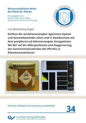 Einfluss der a2-Adrenorezeptor Agonisten Xylazin und Dexmedetomidin allein und in Kombination mit dem peripheren a2-Adrenorezeptor Antagonisten MK-467 auf die Mikroperfusion und Oxygenierung des Gastrointestinaltrakts des Pferdes in Allgemeinanästhesie