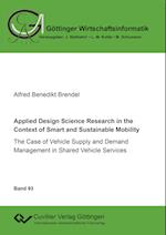 Applied Design Science Research in the Context of Smart and Sustainable Mobility. The Case of Vehicle Supply and Demand Management in Shared Vehicle Services