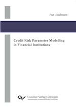 Credit Risk Parameter Modelling in Financial Institutions