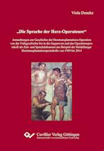 Die Sprache der Herz-Operateure. Anmerkungen zur Geschichte der Herztransplantations-Operation von der Frühgeschichte bis in die Gegenwart und das Operationsprotokoll als Zeit- und Sprachdokument am Beispiel der Heidelberger Herztransplantationsprotokolle von 1989 bis 2014