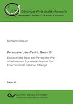 Persuasive User-Centric Green IS. Exploring the Role and Paving the Way of Information Systems to Induce Pro-Environmental Behavior Change