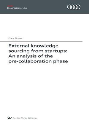 External knowledge sourcing from startups: An analysis of the pre-collaboration phase (Band 133)