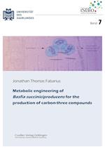 Metabolic engineering of Basfia succiniciproducens for the production of carbon-three compounds (Band 7)