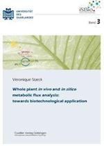 Whole plant in vivo and in silico metabolic flux analysis: towards biotechnological application (Band 3)