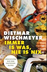 Immer is was, nie is nix