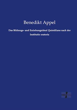 Das Bildungs- Und Erziehungsideal Quintilians Nach Der Institutio Oratoria