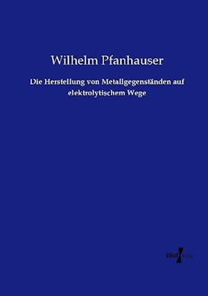 Die Herstellung von Metallgegenständen auf elektrolytischem Wege