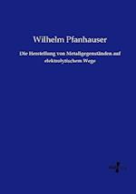 Die Herstellung von Metallgegenständen auf elektrolytischem Wege