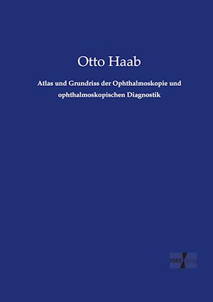 Atlas Und Grundriss Der Ophthalmoskopie Und Ophthalmoskopischen Diagnostik