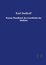 Kurzes Handbuch Der Geschichte Der Medizin