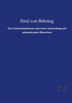 Das Tetanusheilserum Und Seine Anwendung Auf Tetanuskranke Menschen