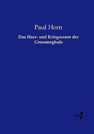 Das Heer- und Kriegwesen der Grossmoghuls