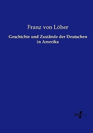 Geschichte und Zustände der Deutschen in Amerika