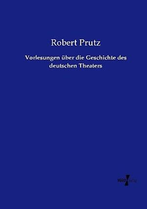 Vorlesungen über die Geschichte des deutschen Theaters