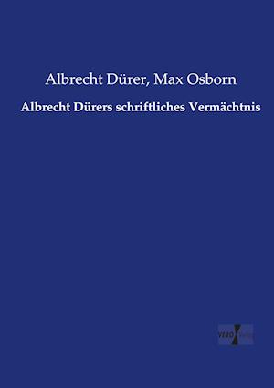 Albrecht Dürers Schriftliches Vermächtnis