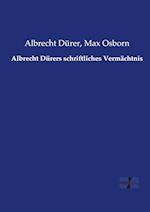 Albrecht Dürers schriftliches Vermächtnis