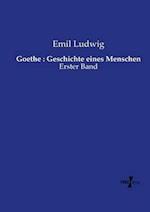 Goethe : Geschichte eines Menschen