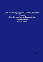 Goethe und seine Freunde im Briefwechsel