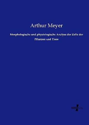 Morphologische und physiologische Analyse der Zelle der Pflanzen und Tiere