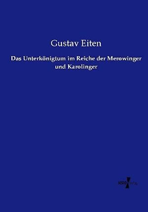 Das Unterkönigtum im Reiche der Merowinger und Karolinger