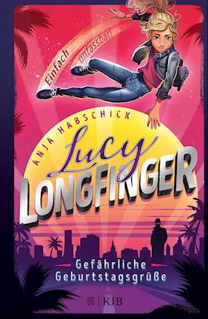 Lucy Longfinger - einfach unfassbar!: Gefährliche Geburtstagsgrüße