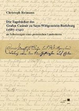 Die Tagebücher des Grafen Casimir zu Sayn-Wittgenstein-Berleburg (1687-1741) als Selbstzeugnis eines pietistischen Landesherrn