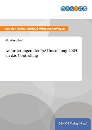 Anforderungen der IAS-Umstellung 2005 an das Controlling