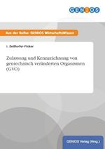 Zulassung und Kennzeichnung von gentechnisch veränderten Organismen (GVO)