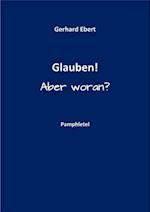 Glauben! Aber woran?