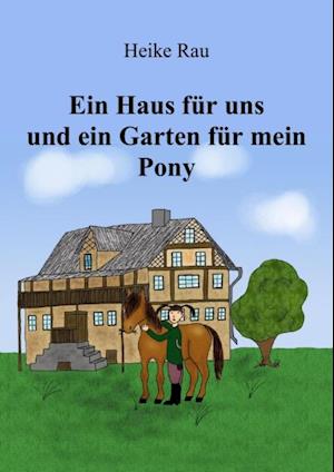 Ein Haus für uns und ein Garten für mein Pony