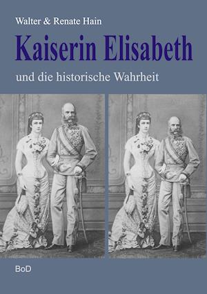 Kaiserin Elisabeth Und Die Historische Wahrheit