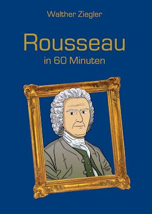 Rousseau in 60 Minuten