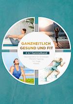 Ganzheitlich gesund und fit - 4 in 1 Sammelband: PSOAS Training | Pilates | Yin Yoga | Neuroathletik für Einsteiger