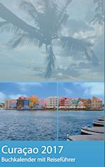 Curacao 2017 - Buchkalender | Terminplaner mit 40-seitigem Reiseführer - Planen, Entdecken und Träumen