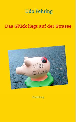 Das Glück liegt auf der Strasse