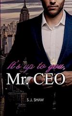 It´s up to you, Mr. CEO